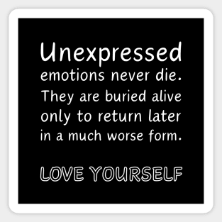 Unexpressed emotions never die. They are burried alive only to return later in a much worse form. LOVE YOURSELF Sticker